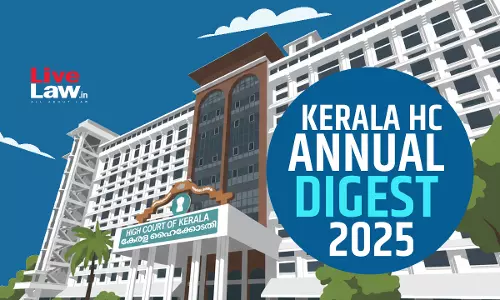 Kerala High Court Annual Digest 2025: Part III [Citations 601 - 858]