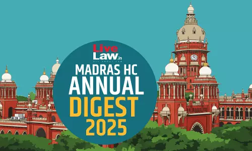 Madras High Court Annual Digest 2025: Part II [Citations 251 - 501]