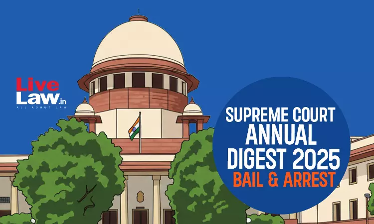 Supreme Court Yearly Digest 2025 On Bail & Arrest Supreme Court Yearly Digest 2025 On Bail & Arrest