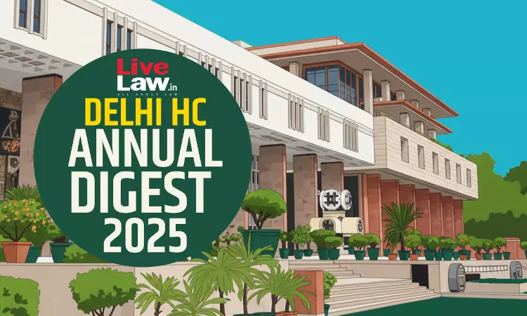 Delhi High Court Annual Digest 2025: Part I [Citations 1 - 450]
