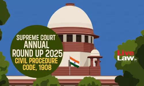 Supreme Court Annual Round Up 2025: Civil Procedure Code, 1908 Supreme Court Annual Round Up 2025: Civil Procedure Code, 1908