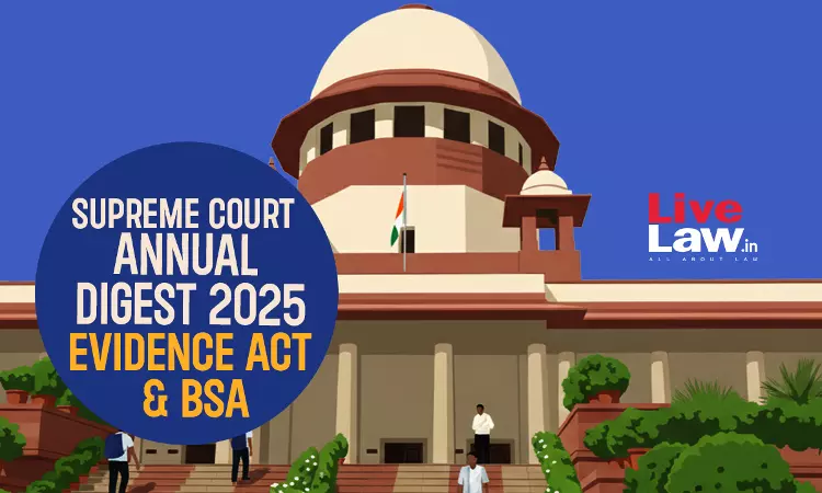 Supreme Court Yearly Digest 2025 On Evidence Act & BSA Supreme Court Yearly Digest 2025 On Evidence Act & BSA