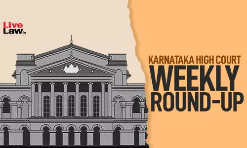 Karnataka High Court Weekly Round-Up: April 27– May 03, 2026