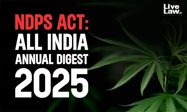 NDPS Act: All India Annual Digest 2025 NDPS Act: All India Annual Digest 2025