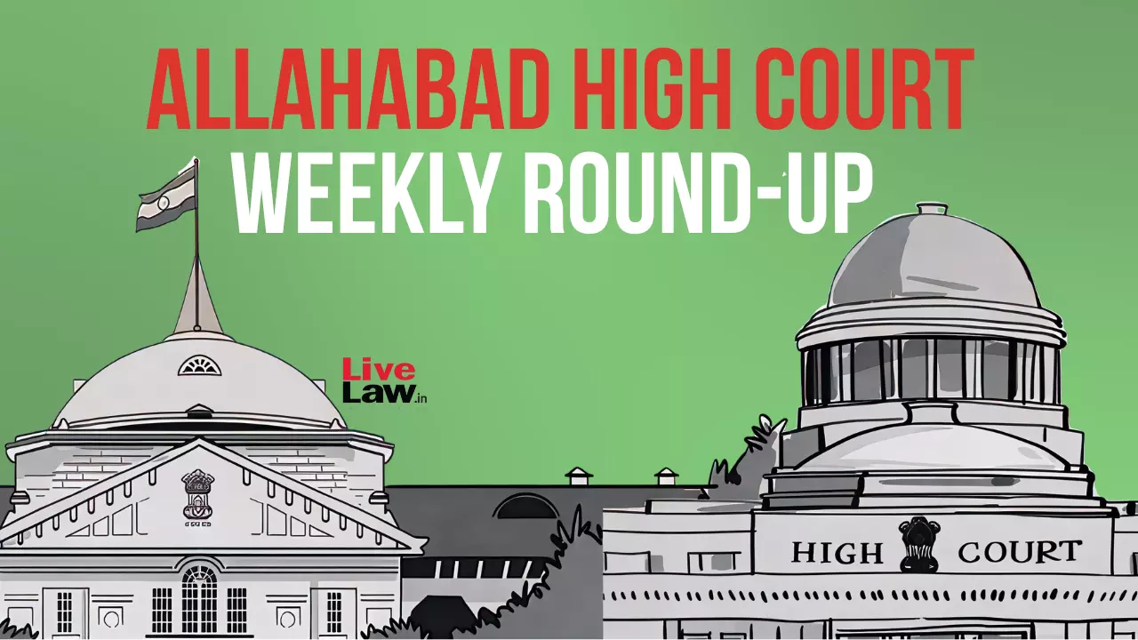 Allahabad High Court Weekly Round-Up: March 23 To March 29, 2026
