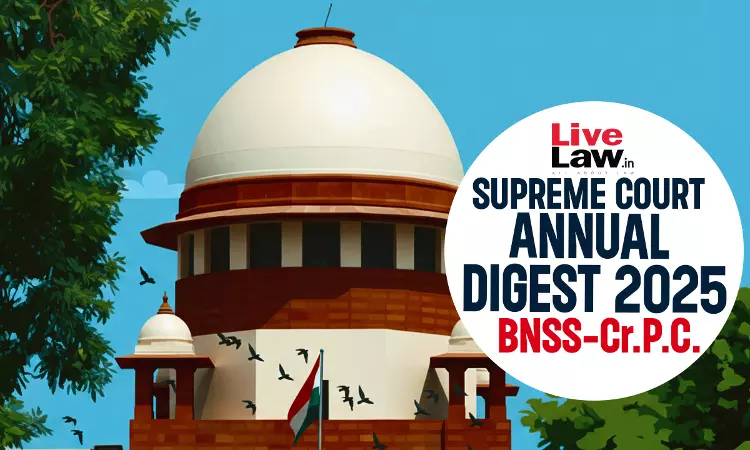 Supreme Court Annual Digest 2025: BNSS & Cr.P.C