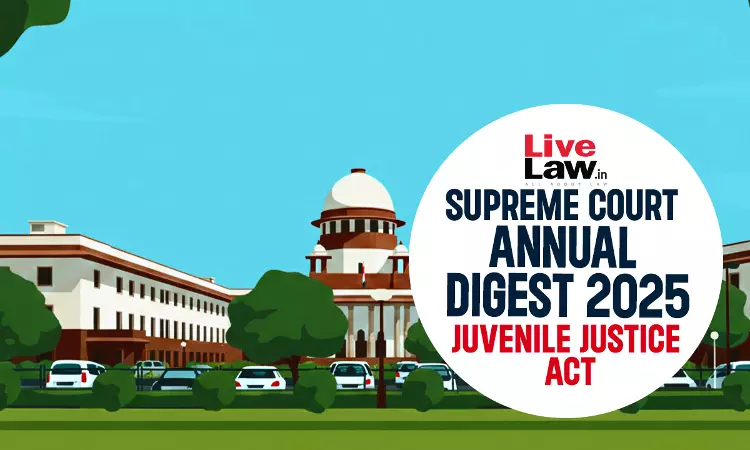 Supreme Court Annual Digest 2025: Juvenile Justice Act Supreme Court Annual Digest 2025: Juvenile Justice Act
