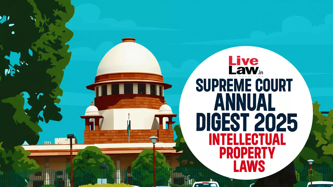 Supreme Court Annual Digest 2025: Intellectual Property (IP) Laws Supreme Court Annual Digest 2025: Intellectual Property (IP) Laws