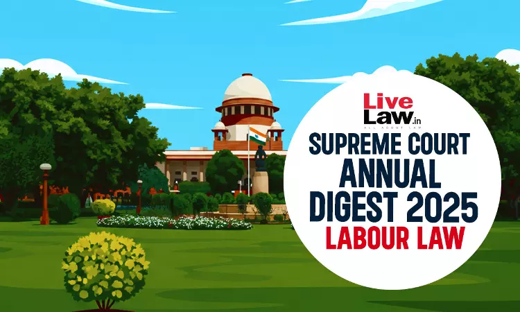 Supreme Court Annual Digest 2025: Labour Laws Supreme Court Annual Digest 2025: Labour Laws