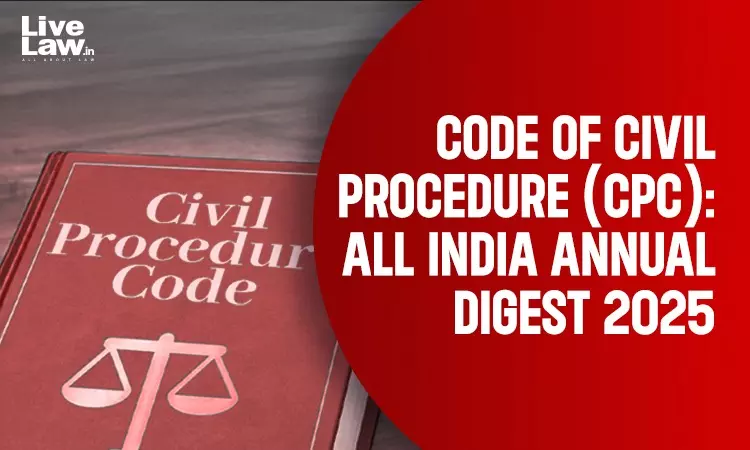 Code Of Civil Procedure (CPC): All India Annual Digest 2025 Code Of Civil Procedure (CPC): All India Annual Digest 2025