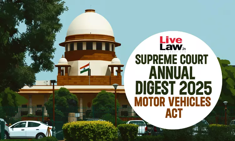 Supreme Court Annual Digest 2025: Motor Vehicles Act Supreme Court Annual Digest 2025: Motor Vehicles Act