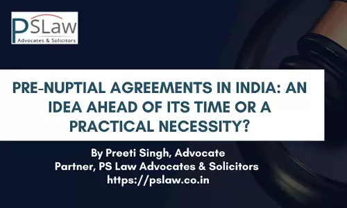Pre-Nuptial Agreements In India: An Idea Ahead Of Its Time Or A Practical Necessity? Pre-Nuptial Agreements In India: An Idea Ahead Of Its Time Or A Practical Necessity?