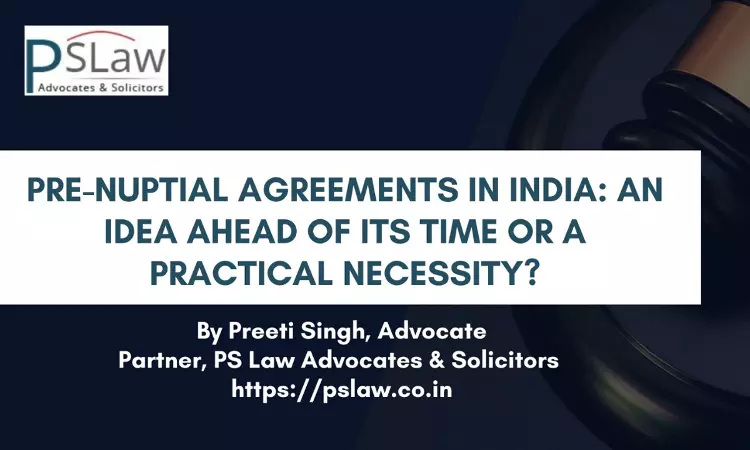 Pre-Nuptial Agreements In India: An Idea Ahead Of Its Time Or A Practical Necessity? Pre-Nuptial Agreements In India: An Idea Ahead Of Its Time Or A Practical Necessity?