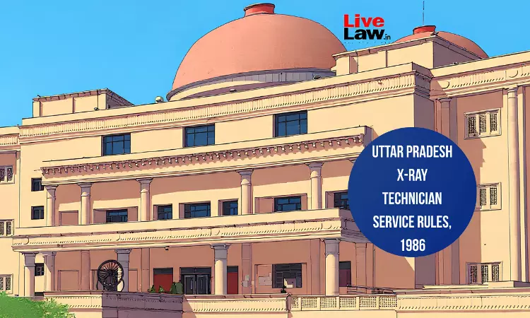 Allahabad High Court Issues Notice On Plea Challenging Vires Of UP X-Ray Rules For Non-Inclusion Of BMRD Degree For Technician Post Allahabad High Court Issues Notice On Plea Challenging Vires Of UP X-Ray Rules For Non-Inclusion Of BMRD Degree For Technician Post