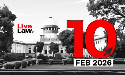 Supreme Court Daily Round-Up : February 10, 2026 Supreme Court Daily Round-Up : February 10, 2026