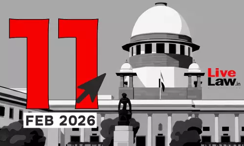 Supreme Court Daily Round-Up : February 11, 2026 Supreme Court Daily Round-Up : February 11, 2026