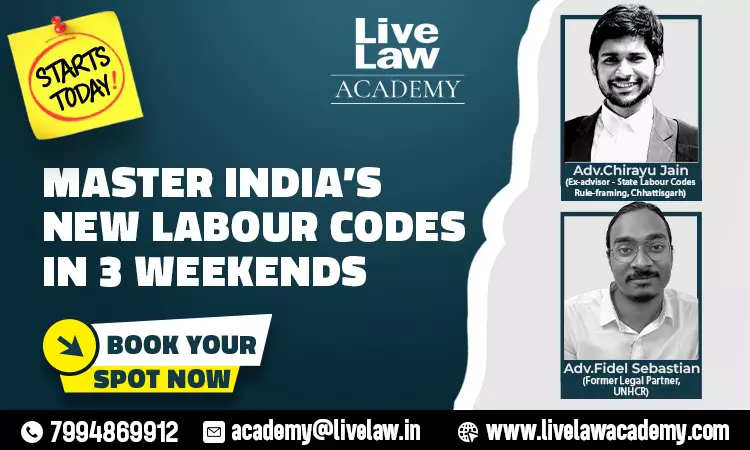 LiveLaw Academy Announces Course on the New Labour Codes: Registrations Open Now LiveLaw Academy Announces Course on the New Labour Codes: Registrations Open Now