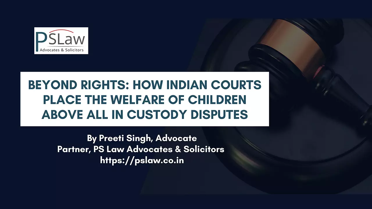 Beyond Rights: How Indian Courts Place Welfare Of Children Above All In Custody Disputes Beyond Rights: How Indian Courts Place Welfare Of Children Above All In Custody Disputes