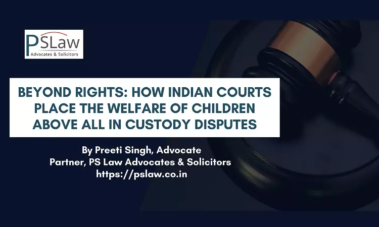 Beyond Rights: How Indian Courts Place Welfare Of Children Above All In Custody Disputes Beyond Rights: How Indian Courts Place Welfare Of Children Above All In Custody Disputes