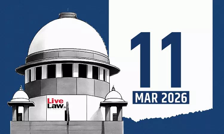 Supreme Court Daily Round-Up : March 11, 2026 Supreme Court Daily Round-Up : March 11, 2026