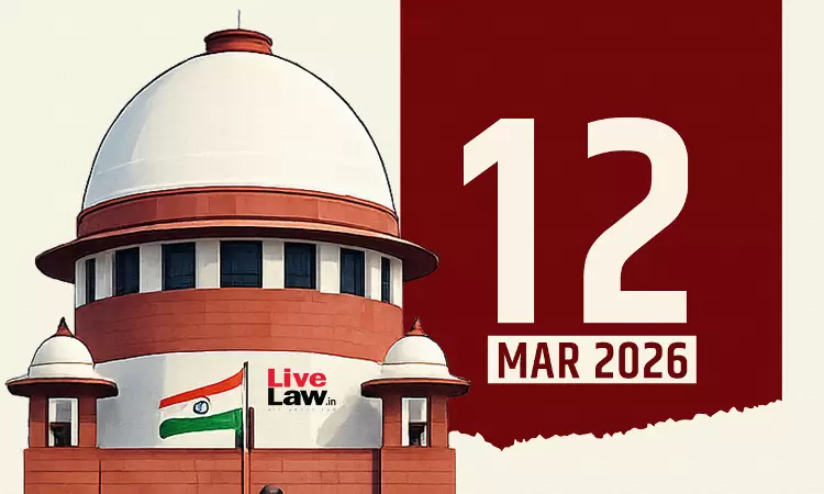 Supreme Court Daily Round-Up : March 12, 2026 Supreme Court Daily Round-Up : March 12, 2026