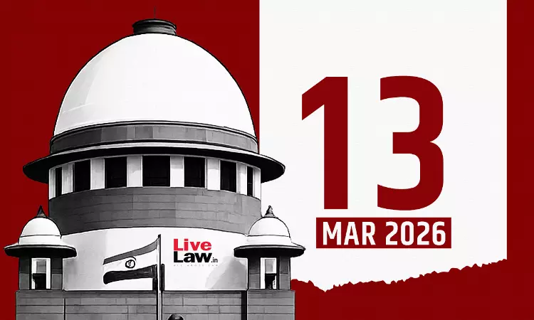 Supreme Court Daily Round-Up : March 13, 2026 Supreme Court Daily Round-Up : March 13, 2026