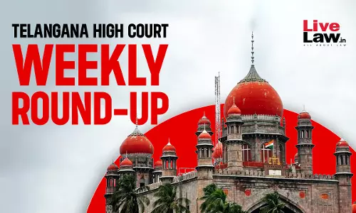 LiveLaw Telangana High Court Weekly Round-Up: July 27 - August 02, 2026