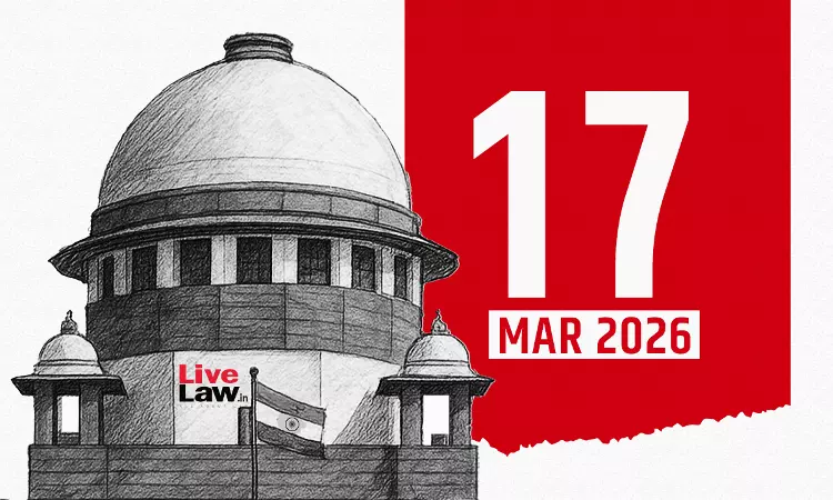 Supreme Court Daily Round-Up : March 17, 2026 Supreme Court Daily Round-Up : March 17, 2026