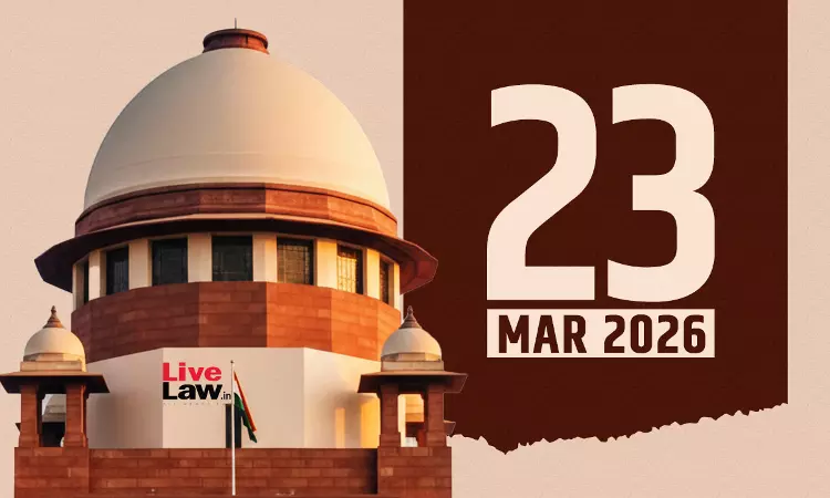 Supreme Court Daily Round-Up : March 23, 2026 Supreme Court Daily Round-Up : March 23, 2026