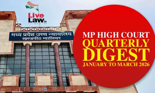 Madhya Pradesh High Court Quarterly Digest: January to March, 2026 Madhya Pradesh High Court Quarterly Digest: January to March, 2026