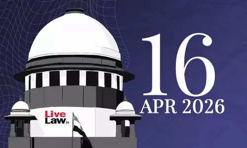Supreme Court Daily Round-Up : April 16, 2026 Supreme Court Daily Round-Up : April 16, 2026