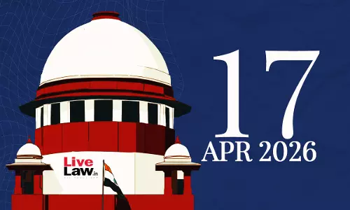 Supreme Court Daily Round-Up : April 17, 2026 Supreme Court Daily Round-Up : April 17, 2026