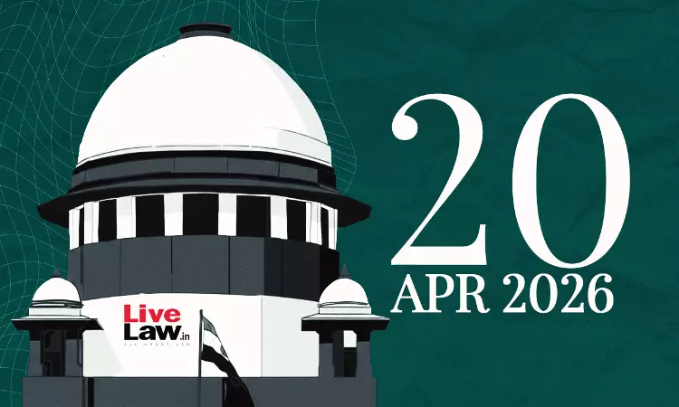 Supreme Court Daily Round-Up : April 20, 2026 Supreme Court Daily Round-Up : April 20, 2026