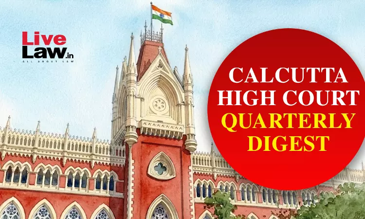 Calcutta High Court Quarterly Digest: January - March 2026 Calcutta High Court Quarterly Digest: January - March 2026