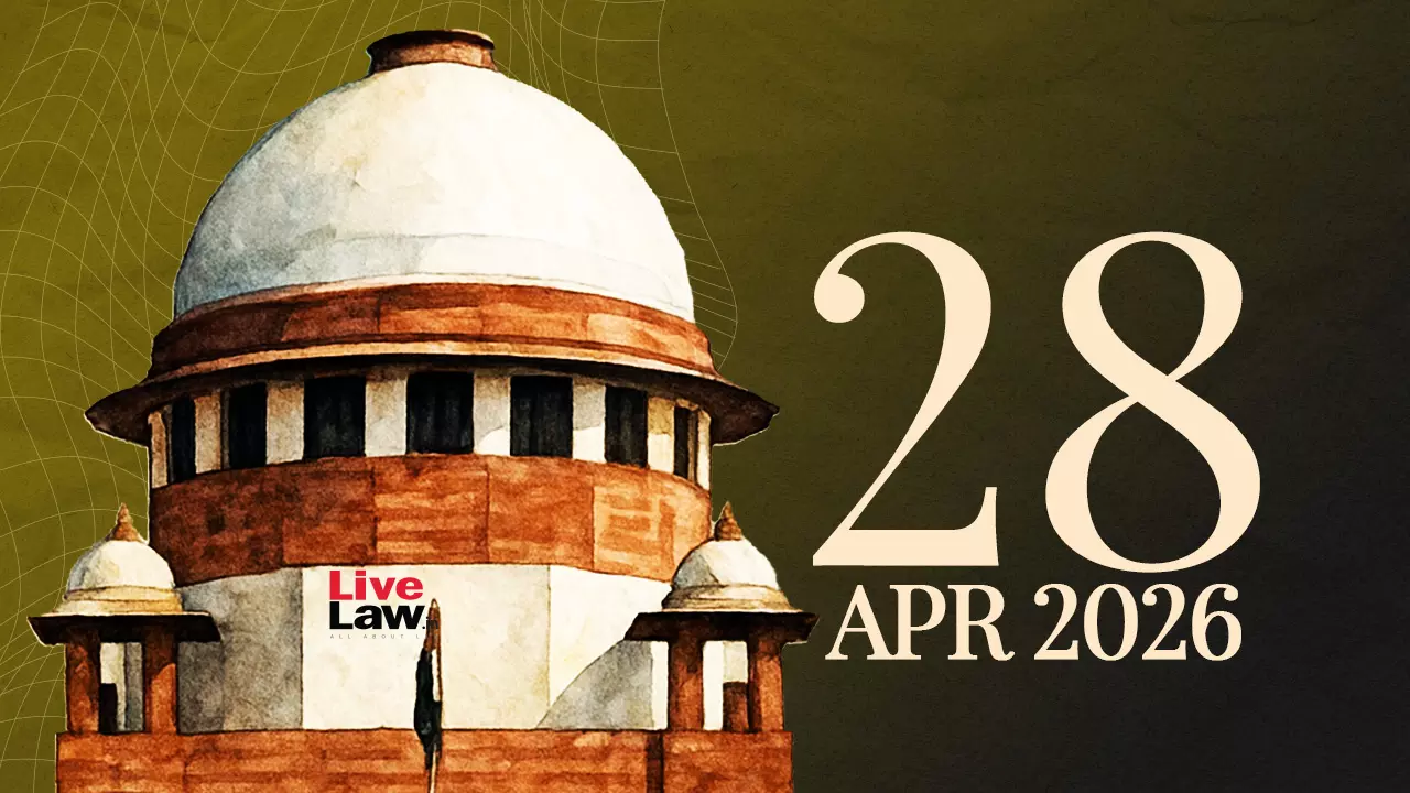 Supreme Court Daily Round-Up : April 28, 2026 Supreme Court Daily Round-Up : April 28, 2026