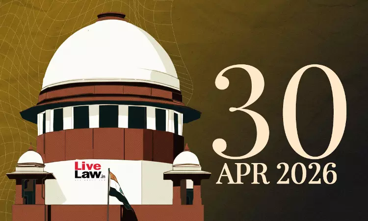 Supreme Court Daily Round-Up : April 30, 2026 Supreme Court Daily Round-Up : April 30, 2026