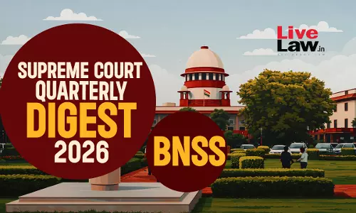 Supreme Court Quarterly Digest 2026 - Bharatiya Nagarik Suraksha Sanhita (BNSS) Supreme Court Quarterly Digest 2026 - Bharatiya Nagarik Suraksha Sanhita (BNSS)