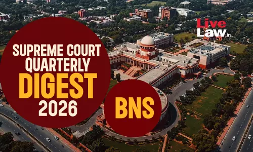 Supreme Court Quarterly Digest 2026 - Bharatiya Nyaya Sanhita (BNS) Supreme Court Quarterly Digest 2026 - Bharatiya Nyaya Sanhita (BNS)