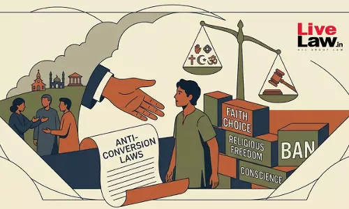 Policing The Soul: Anti-Conversion Laws, Quiet Unravelling Of Constitutional Freedom