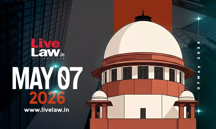 Supreme Court Daily Round-Up : May 7, 2026
