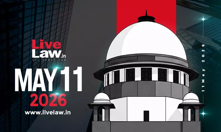 Supreme Court Daily Round-Up : May 11, 2026 Supreme Court Daily Round-Up : May 11, 2026