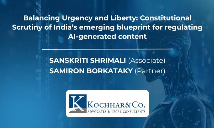 Balancing Urgency And Liberty: Constitutional Scrutiny Of Indias Emerging Blueprint For Regulating AI-Generated Content