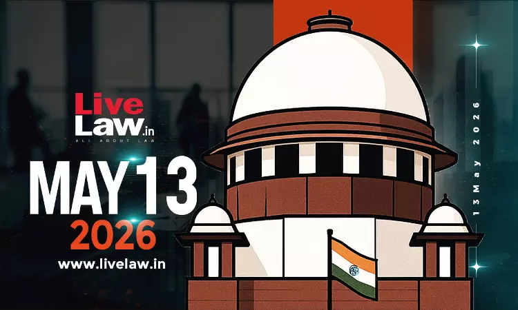 Supreme Court Daily Round-Up : May 13, 2026 Supreme Court Daily Round-Up : May 13, 2026