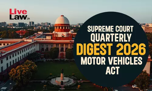 Supreme Court Quarterly Digest 2026 - Motor Vehicles Act Supreme Court Quarterly Digest 2026 - Motor Vehicles Act