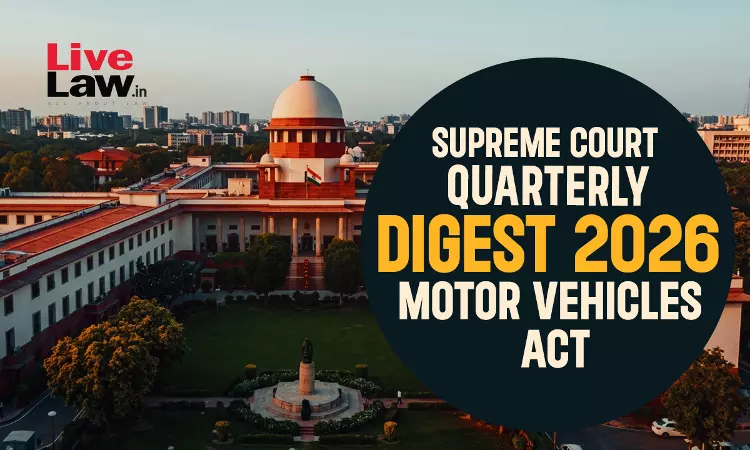 Supreme Court Quarterly Digest 2026 - Motor Vehicles Act Supreme Court Quarterly Digest 2026 - Motor Vehicles Act