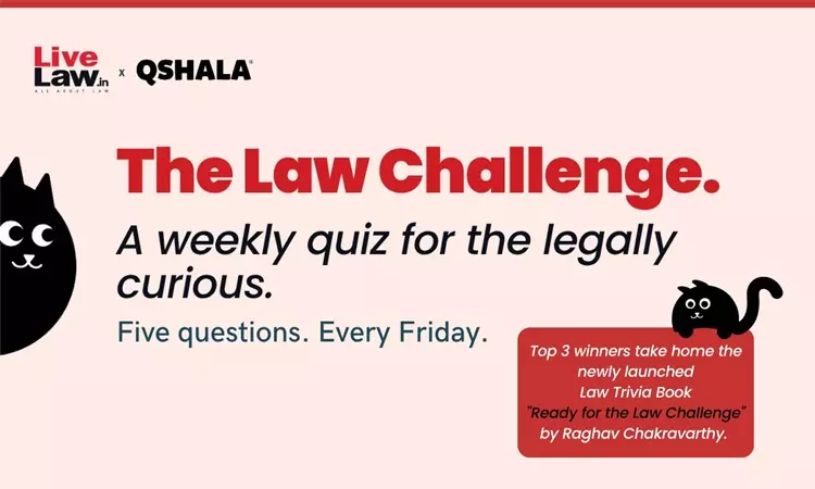 #TheLawChallenge : A Weekly Quiz For The Legally Curious By LiveLaw & QShala, Attractive Prizes For Winners #TheLawChallenge : A Weekly Quiz For The Legally Curious By LiveLaw & QShala, Attractive Prizes For Winners