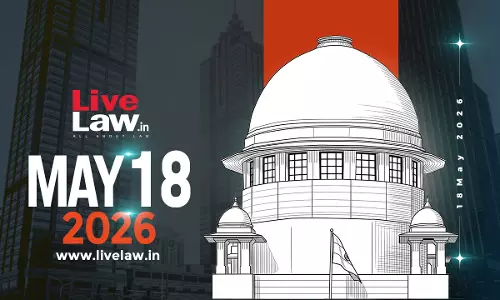 Supreme Court Daily Round-Up : May 18, 2026 Supreme Court Daily Round-Up : May 18, 2026