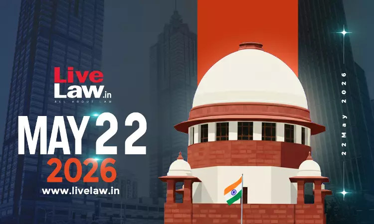 Supreme Court Daily Round-Up : May 22, 2026 Supreme Court Daily Round-Up : May 22, 2026