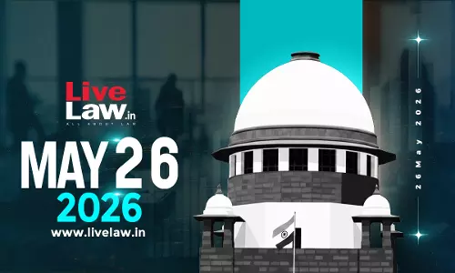 Supreme Court Daily Round-Up : May 26, 2026