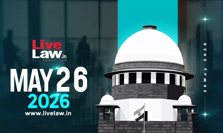Supreme Court Daily Round-Up : May 26, 2026